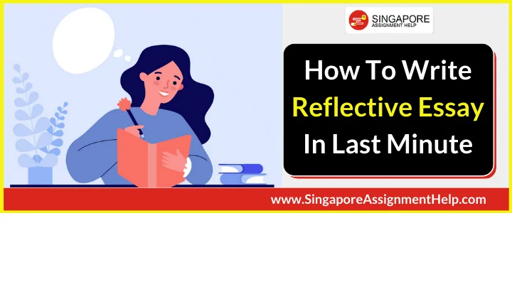How To Write Reflective Essay In Last Minute