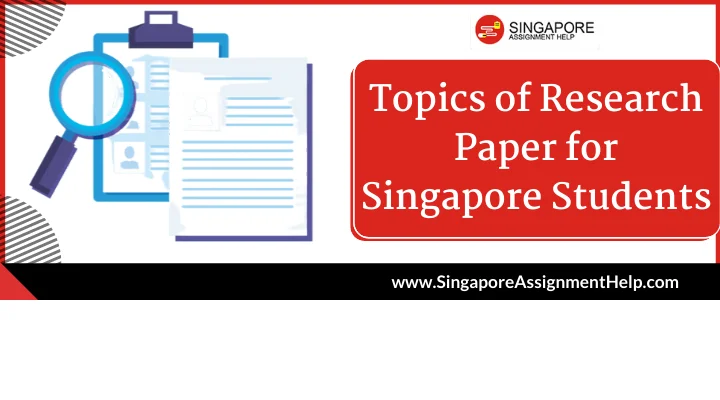 110+ Research Paper Topics for Singaporean College Students