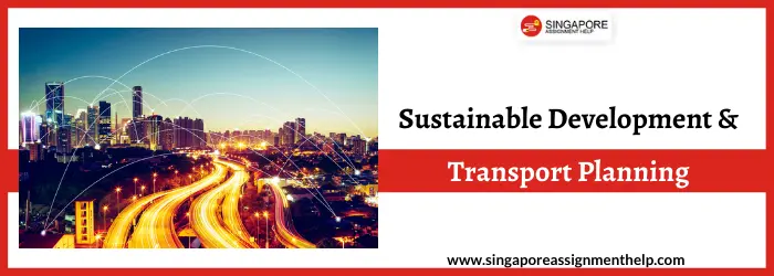 UTM521 Sustainable Development and Transport Planning Assignment Sample SUSS,Singapore