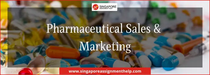 Pharmaceutical Sales and Marketing assignment Sample Singapore