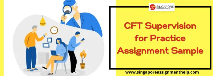 COU 568 CFT Supervision for Practice Assignment Sample of SUSS Singapore