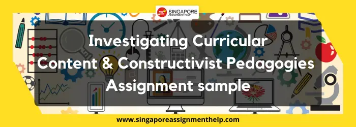 ECE 525 Investigating Curricular Content and Constructivist Pedagogies Assignment sample SUSS Singapore
