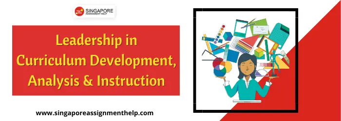 ECE515 Leadership in Curriculum Development, Analysis and Instruction Assignment Sample of SUSS, Singapore