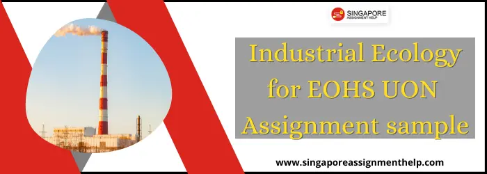 ENVS 3750 - Industrial Ecology for EOHS UON assignment sample Singapore