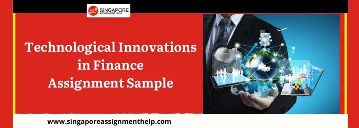 FIN545 Technological Innovations in Finance Assignment Sample SUSS