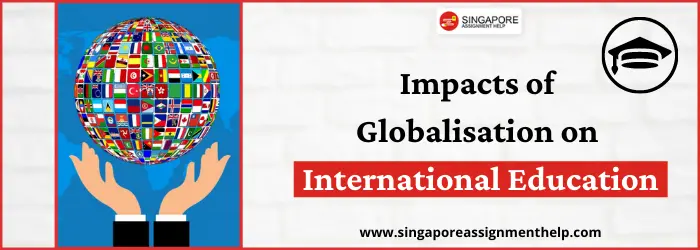 Impacts of Globalisation on International Education Essay Singapore