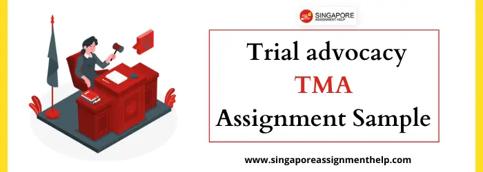 LAW405 Trial advocacy TMA Assignment Sample SUSS