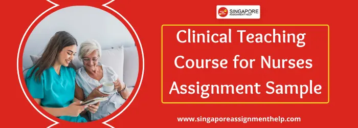 Clinical Teaching Course for Nurses assignment sample Singapore