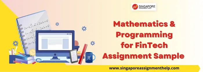 FIN312 Mathematics and Programming for FinTech Assignment Sample SUSS