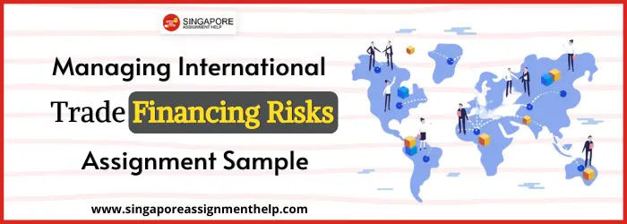 Managing International Trade Financing Risks Assignment Sample