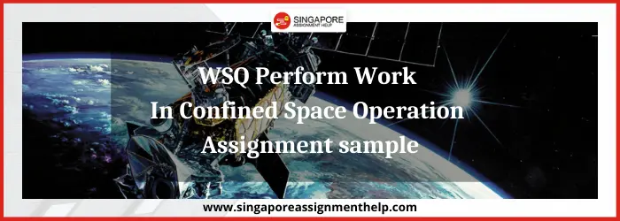 WSQ Perform Work in Confined Space Operation assignment sample Singapore
