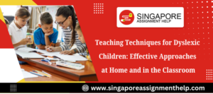 Teaching Techniques for Dyslexic Children: Effective Approaches at Home and in the Classroom