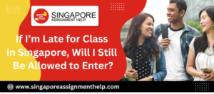 If I'm Late for Class in Singapore, Will I Still Be Allowed to Enter