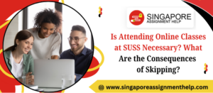 Is Attending Online Classes at SUSS Necessary? What Are the Consequences of Skipping