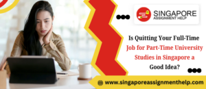 Is Quitting Your Full-Time Job for Part-Time University Studies in Singapore a Good Idea