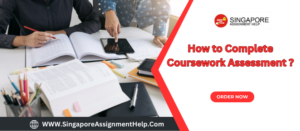 How to Complete Coursework Assessment in Singapore