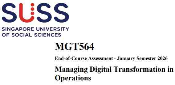 MGT564 Managing Digital Transformation in Operations End-of-Course Assessment 2026