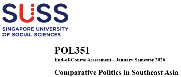 POL351 Comparative Politics in Southeast Asia End-of-Course Assessment - January Semester 2026 | SUSS
