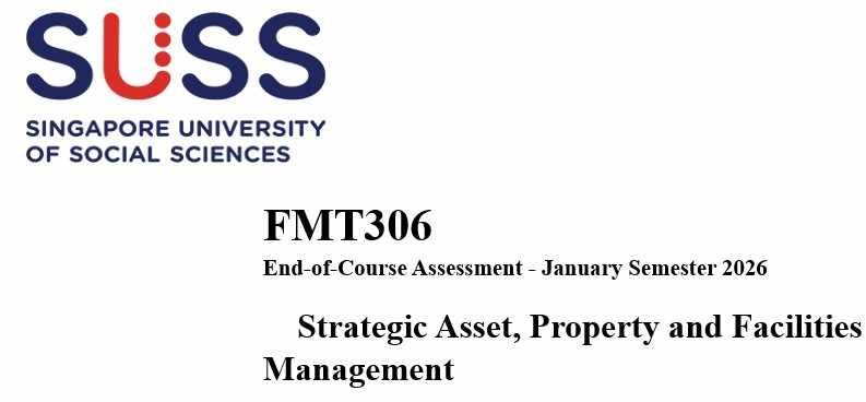 FMT306 Strategic Asset, Property and Facilities Management End-of-Course Assessment January Semester 2026