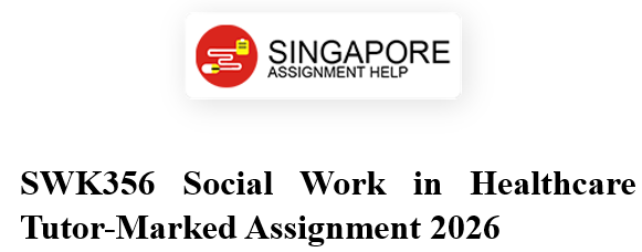 SWK356 Tutor-Marked Assignment Help by Singapore Assingment Help